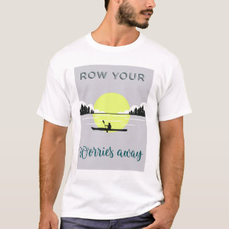 Row your worries away T-Shirt