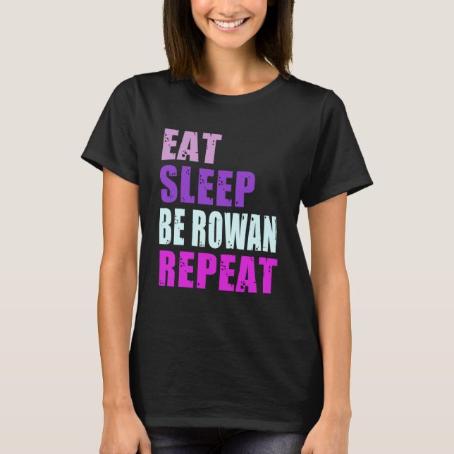 Rowan Eat Sleep Be Repeat Rowan T-Shirt (Front)