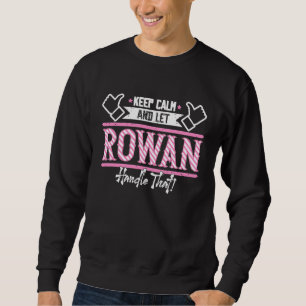 Rowan Keep Calm and let Rowan Handle that Sweatshirt