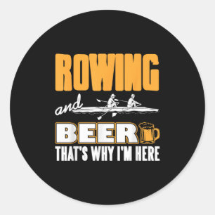 Rowing And Beer That's Why I'm Here Funny Crew  Classic Round Sticker