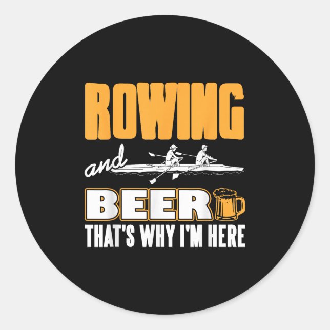 Rowing And Beer That's Why I'm Here Funny Crew  Classic Round Sticker (Front)