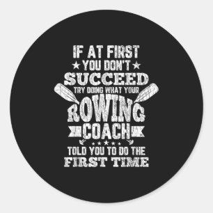 Rowing Coach Funny If At First You Dont Succeed Gr Classic Round Sticker