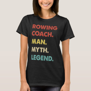 Rowing Coach Man Myth Legend 1 T-Shirt