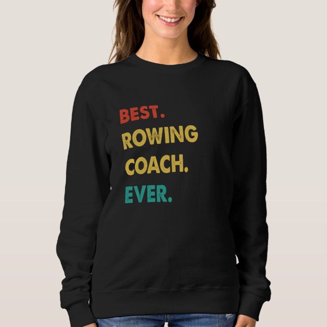 Rowing Coach Retro Best Rowing Coach Ever Sweatshirt (Front)