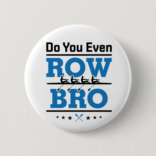 Rowing Crew Rower Do You Even Row Bro 6 Cm Round Badge (Front)