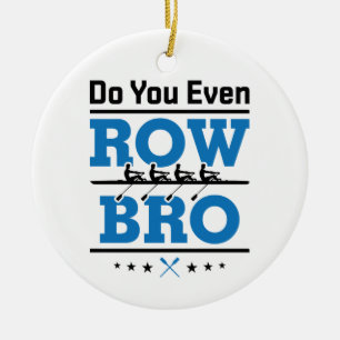 Rowing Crew Rower Do You Even Row Bro Ceramic Ornament