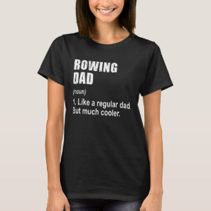 Rowing Dad Like Dad But Much Cooler Definition T-Shirt