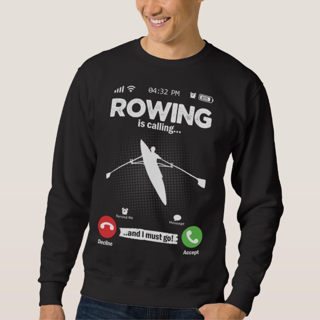 Rowing Is Calling I Must Go Canoe Kayak Boat Hobby Sweatshirt (Front)