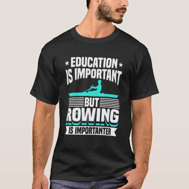 Rowing Is Importanter Rowing T-Shirt (Front)
