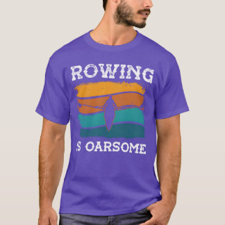 Rowing is oarsome rower rowing sports row kayak fr T-Shirt