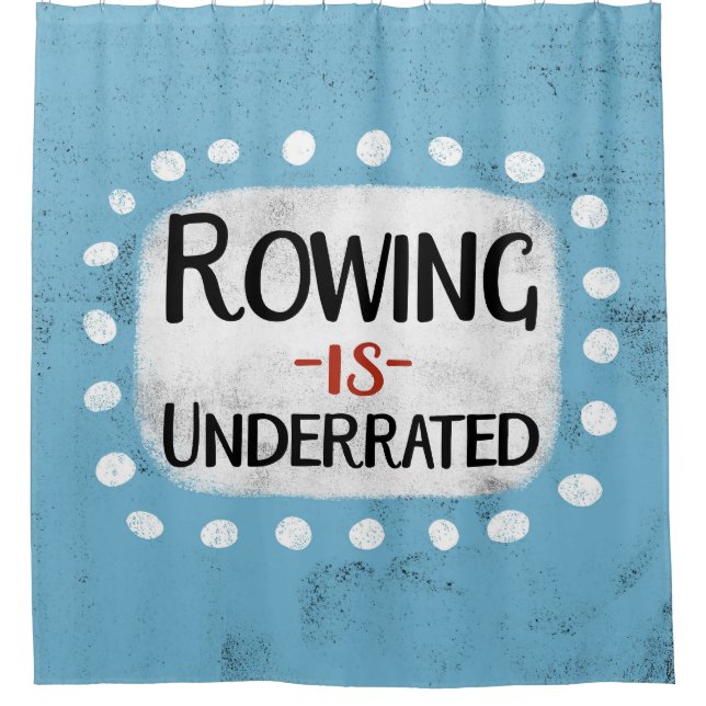 Rowing Is Underrated Shower Curtain (Front)