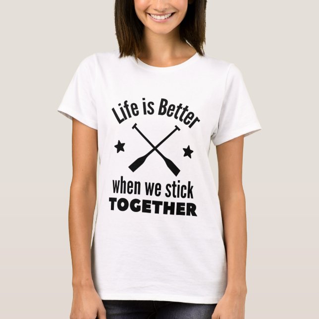 Rowing: Life is better when we stick together. T-Shirt (Front)