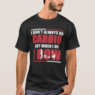 Rowing Machine Don t Always Do Cardio  Row Ergomet T-Shirt