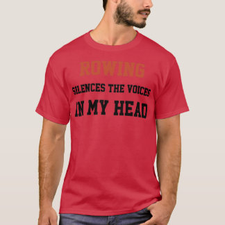 Rowing Silences The Voices In My Head T-Shirt