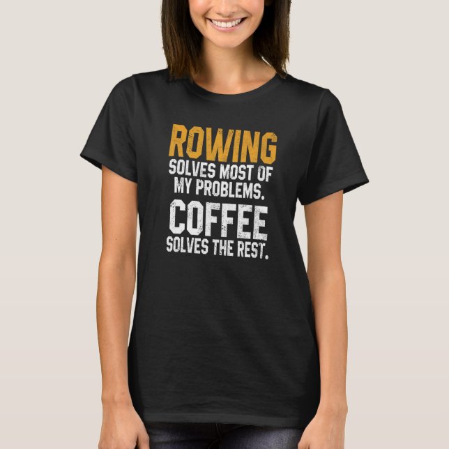 Rowing Solves My Problems Coffee Coach Crew Coxswa T-Shirt (Front)