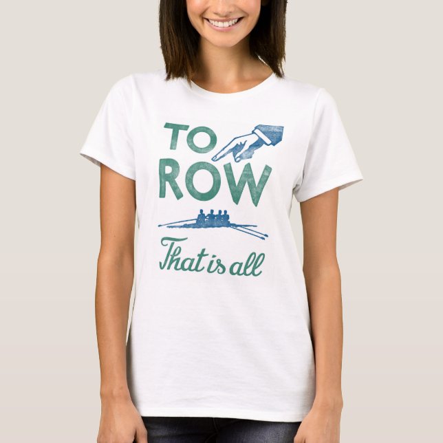 Rowing T-shirt - To Row Is All Blue Sculling Crew (Front)
