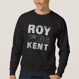 Roy Freaking Kent Sweatshirt