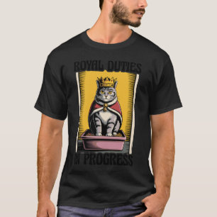 Royal Duties in Progress Cat Lover Litter Box Funn T-Shirt