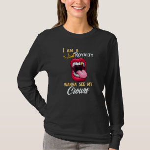 Royalty With A Crown Pain Dentist Lipstick Sarcasm T-Shirt