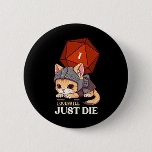 Rpg Cat Guess I'll Die D20 Cat Fail Uni-adults Kid 6 Cm Round Badge