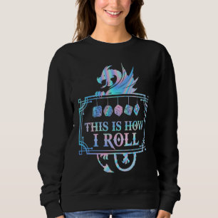 RPG Dragon D20 THIS IS HOW I ROLL Sweatshirt