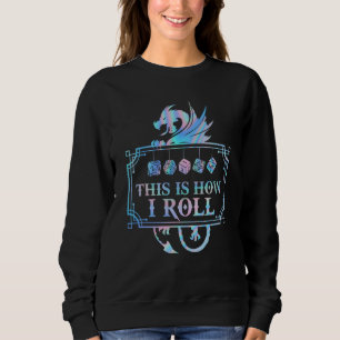 RPG Dragon D20 THIS IS HOW I ROLL Sweatshirt