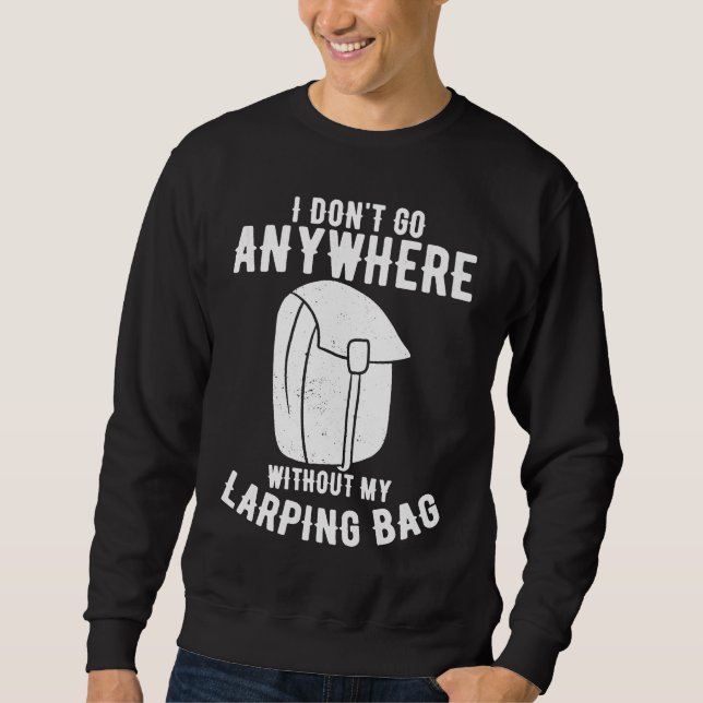RPG I Don't Go Anywhere without my Larping Bag Sweatshirt (Front)
