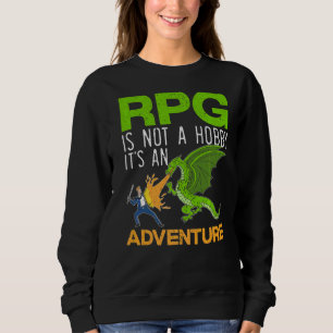 Rpg Is Not A Hobby It's An Adventure Video Game Ga Sweatshirt