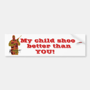 rsist, My child shoots, better than, YOU! Bumper Sticker