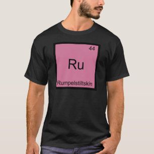 Ru - Rumpelstiltskin Funny Chemistry Element Tee