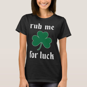 Rub Me For Luck  naughty Irish St Patrick s Day T-Shirt