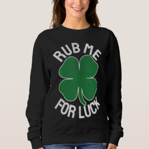 Rub Me For Luck St. Patrick's Day Funny Adult Humo Sweatshirt