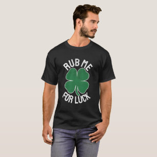 Rub Me For Luck St Patrick'S Day Humor T-Shirt