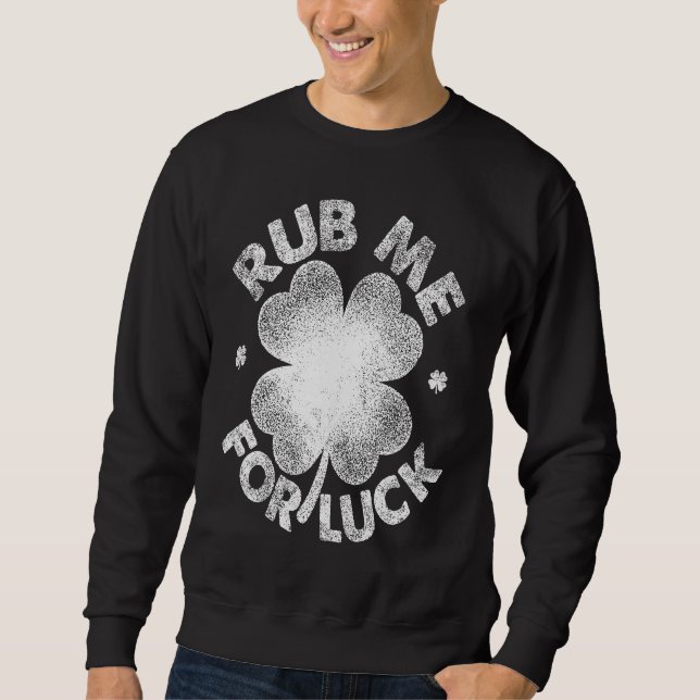 Rub Me For Luck   St Patrick's Day Men Women Sweatshirt (Front)