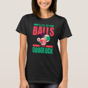 Rub My Balls For Goodluck Billiards Snooker Pool T-Shirt