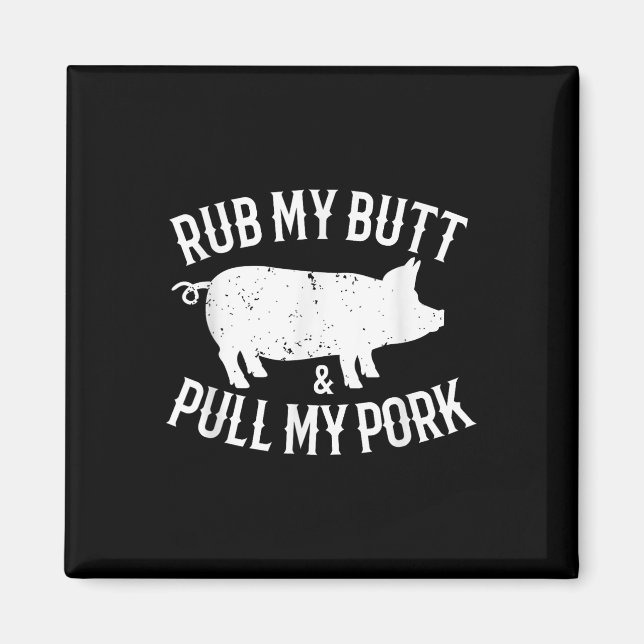 Rub My Butt And Pull My Pork Funny Bbq Lovers  Magnet (Front)