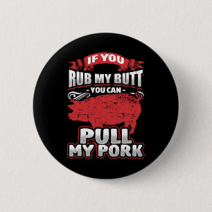 Rub My Butt Pull My Pork Bbq Meat Lovers Grilling  6 Cm Round Badge