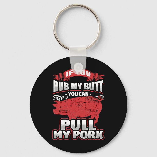 Rub My Butt Pull My Pork Bbq Meat Lovers Grilling  Key Ring (Front)