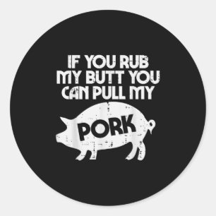Rub My Butt Pull My Pork Funny Bbq Barbecue Grilli Classic Round Sticker