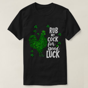 Rub My For Good Funny St Patrick Day Chicken T-Shirt