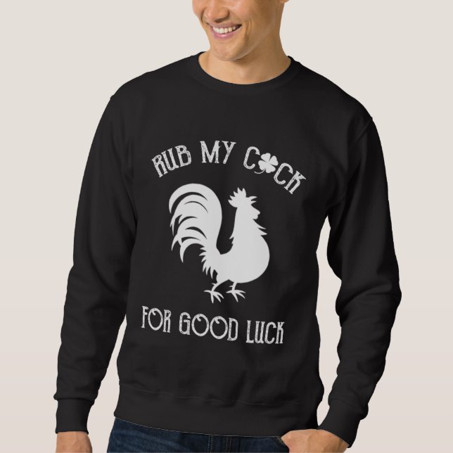 Rub My Rooster For Good Luck St Patrick s Day Vint Sweatshirt (Front)