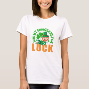 Rub My Shamrocks For Luck Funny St Patrick's Day T-Shirt