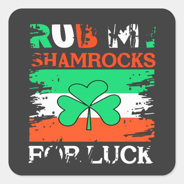 Rub My Shamrocks for Luck, St. Patrick's Day Square Sticker (Front)