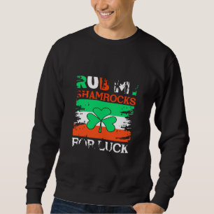 Rub My Shamrocks for Luck, St. Patrick's Day Sweatshirt