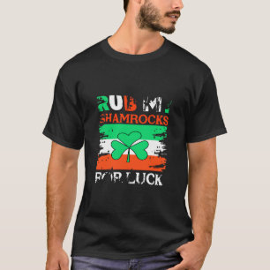 Rub My Shamrocks for Luck, St. Patrick's Day T-Shirt