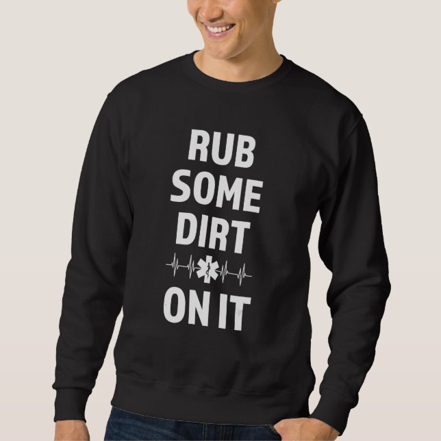 rub some dirt on it Ambulance Paramedic Sweatshirt (Front)