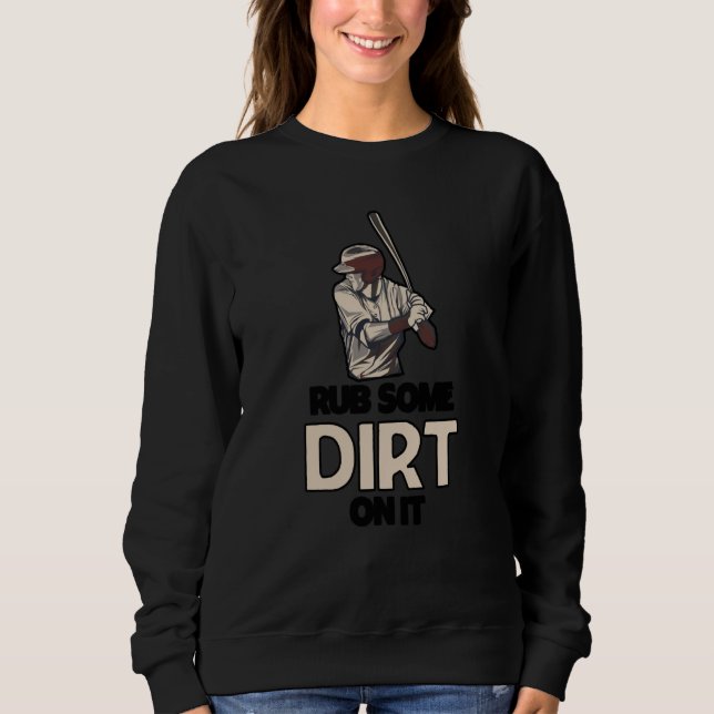 Rub Some Dirt On It Baseball Batter Hitter Humor   Sweatshirt (Front)