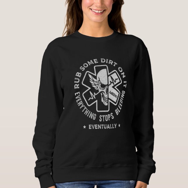 Rub Some Dirt On It EMS EMT  Paramedic Medic Emerg Sweatshirt (Front)