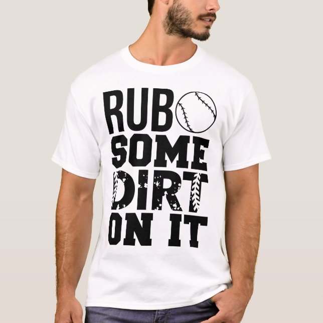 Rub some dirt on it funny baseball saying T-Shirt (Front)