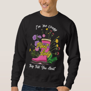 Rubber Boots Wildflowers Funny I'm The Crazy Plant Sweatshirt